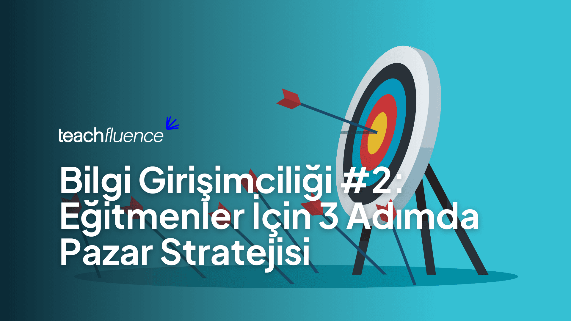 Bilgi Girişimciliği #2: Eğitmenler İçin 3 Adımda Pazar Stratejisi