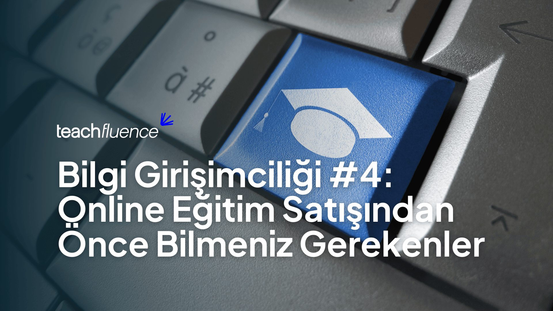 Bilgi Girişimciliği #4: Online Eğitim Satışından Önce Bilmeniz Gerekenler